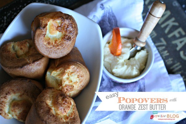 easy popovers with orange zest butter - Easy to make, delicious to eat. See the recipe on Today's Creative Life