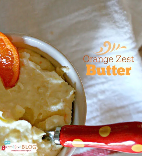 Orange Zest Butter | TodaysCreativeBlog.net