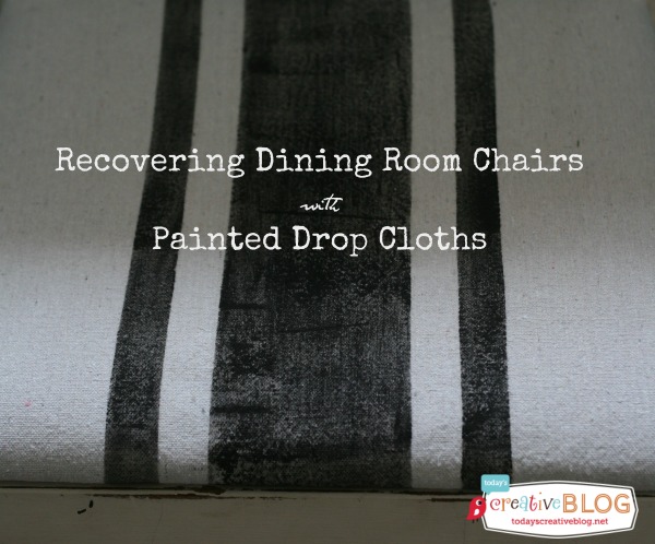 Painted Drop Cloths Recovering Dining Chairs | Create a Farmhouse look with painted drop cloths. 
