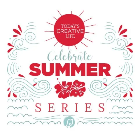 Celebrate Summer Series TodaysCreativeLife.com