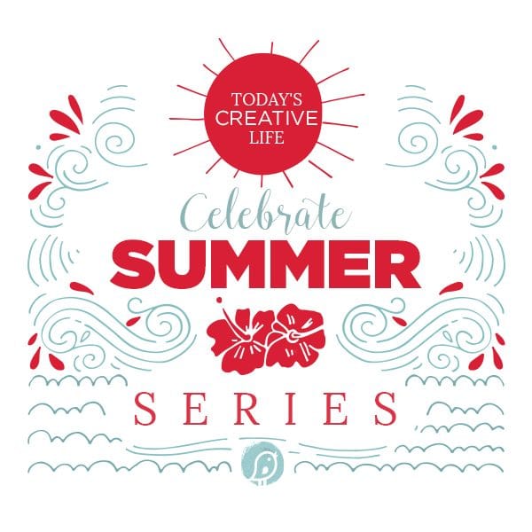 Today's Creative Life banner for their Celebrate Summer Series